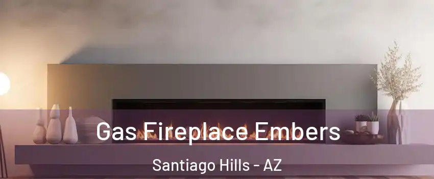 Gas Fireplace Embers Santiago Hills - AZ