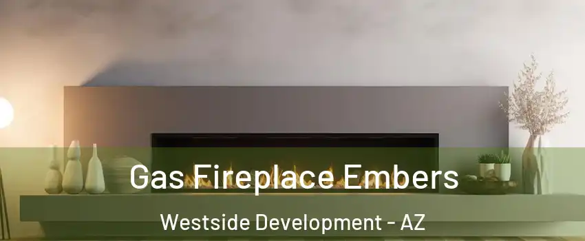 Gas Fireplace Embers Westside Development - AZ