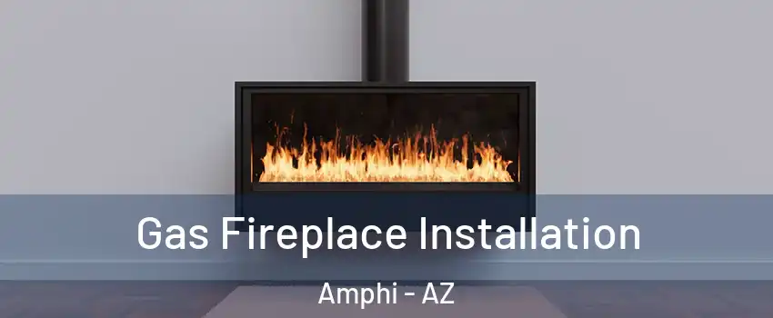 Gas Fireplace Installation Amphi - AZ