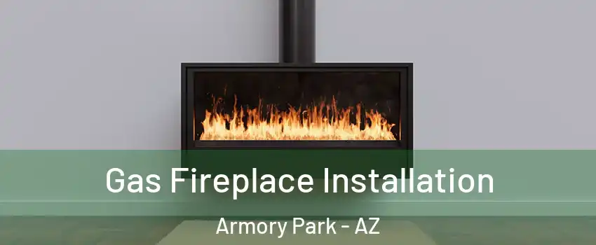 Gas Fireplace Installation Armory Park - AZ