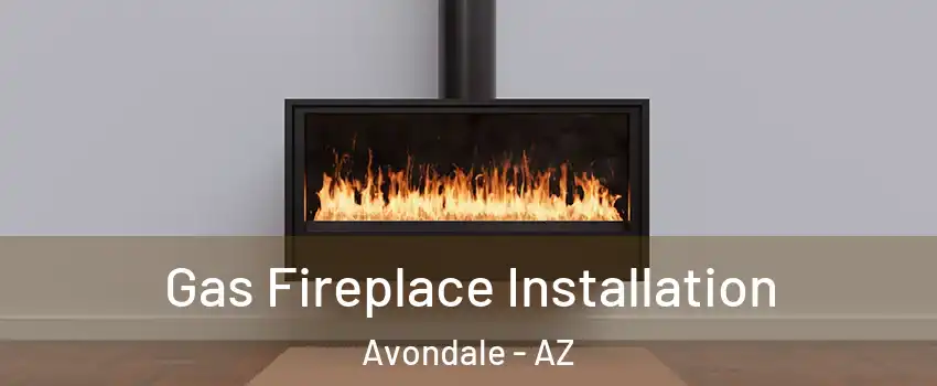 Gas Fireplace Installation Avondale - AZ