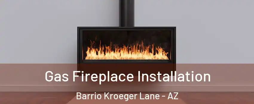 Gas Fireplace Installation Barrio Kroeger Lane - AZ