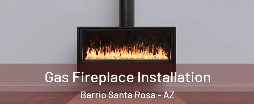 Gas Fireplace Installation Barrio Santa Rosa - AZ
