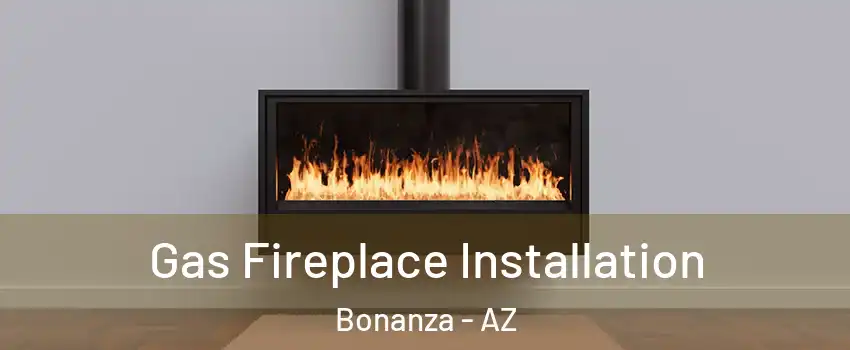 Gas Fireplace Installation Bonanza - AZ