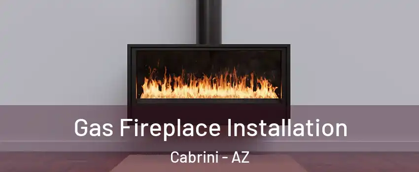 Gas Fireplace Installation Cabrini - AZ