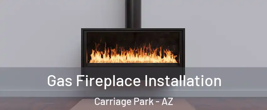 Gas Fireplace Installation Carriage Park - AZ