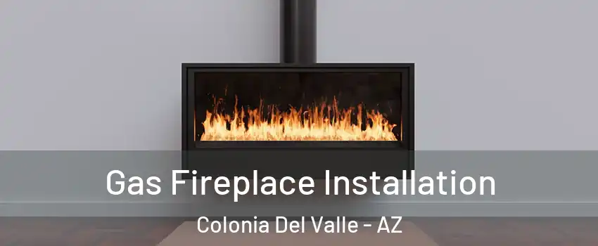 Gas Fireplace Installation Colonia Del Valle - AZ