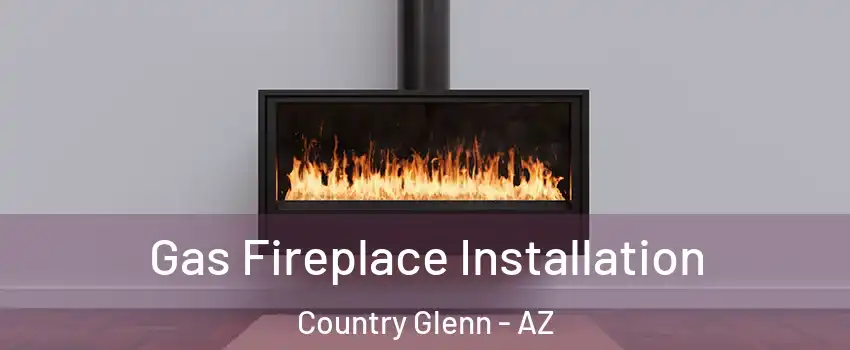 Gas Fireplace Installation Country Glenn - AZ