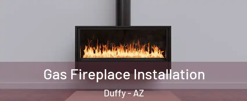 Gas Fireplace Installation Duffy - AZ