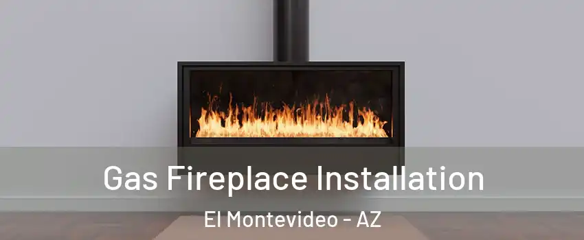 Gas Fireplace Installation El Montevideo - AZ