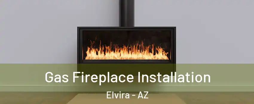 Gas Fireplace Installation Elvira - AZ