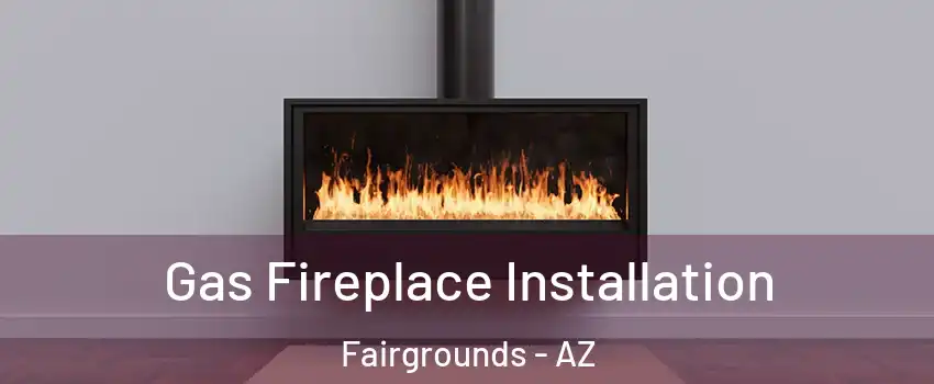Gas Fireplace Installation Fairgrounds - AZ