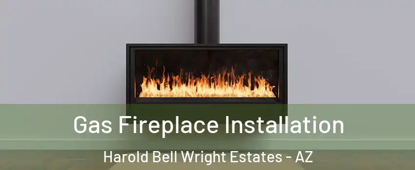 Gas Fireplace Installation Harold Bell Wright Estates - AZ