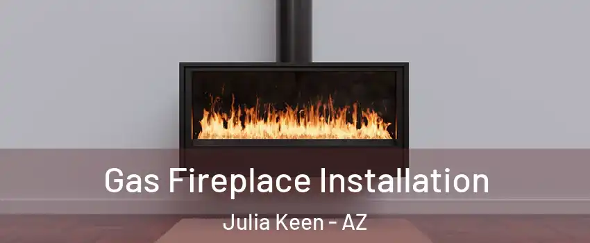 Gas Fireplace Installation Julia Keen - AZ