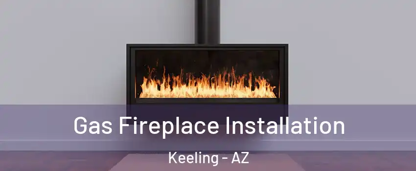 Gas Fireplace Installation Keeling - AZ