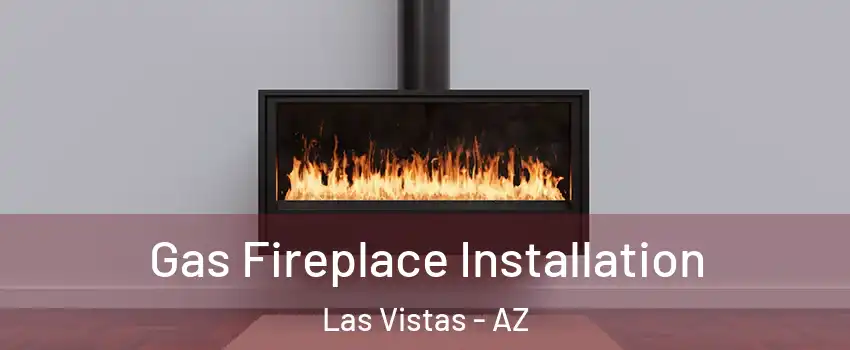 Gas Fireplace Installation Las Vistas - AZ