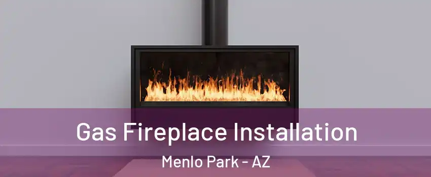 Gas Fireplace Installation Menlo Park - AZ