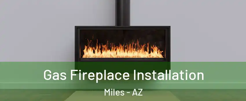 Gas Fireplace Installation Miles - AZ