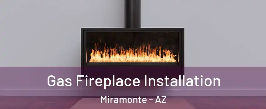 Gas Fireplace Installation Miramonte - AZ
