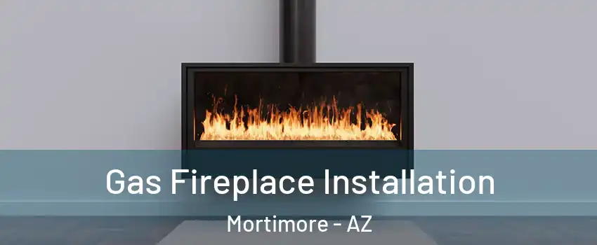 Gas Fireplace Installation Mortimore - AZ