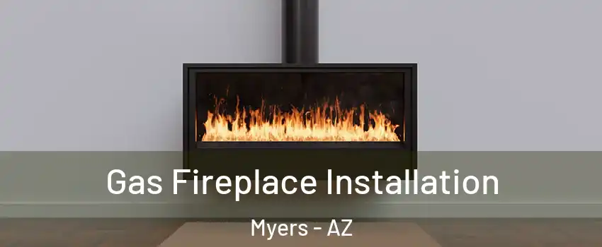Gas Fireplace Installation Myers - AZ