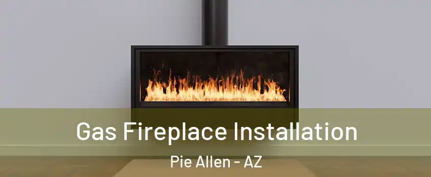 Gas Fireplace Installation Pie Allen - AZ
