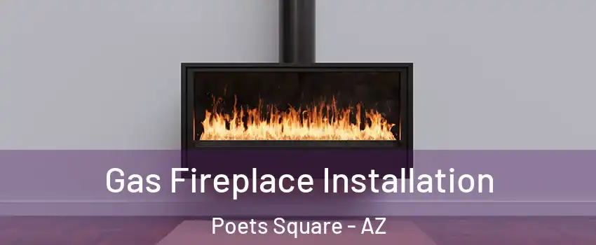 Gas Fireplace Installation Poets Square - AZ