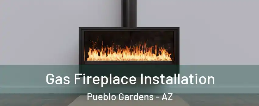 Gas Fireplace Installation Pueblo Gardens - AZ
