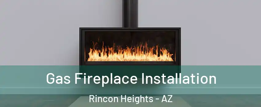 Gas Fireplace Installation Rincon Heights - AZ