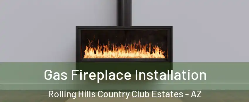 Gas Fireplace Installation Rolling Hills Country Club Estates - AZ