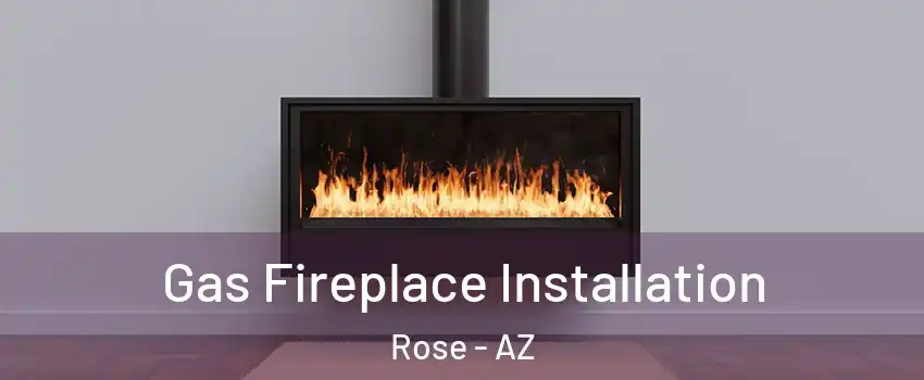 Gas Fireplace Installation Rose - AZ
