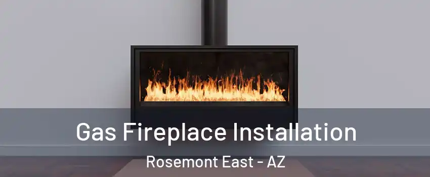 Gas Fireplace Installation Rosemont East - AZ