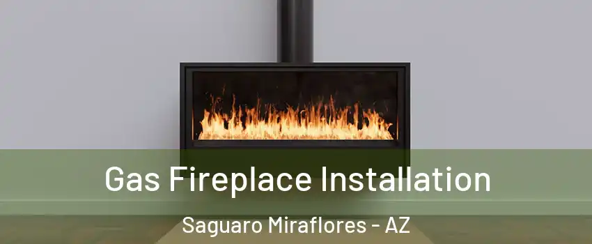 Gas Fireplace Installation Saguaro Miraflores - AZ