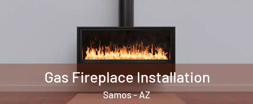 Gas Fireplace Installation Samos - AZ
