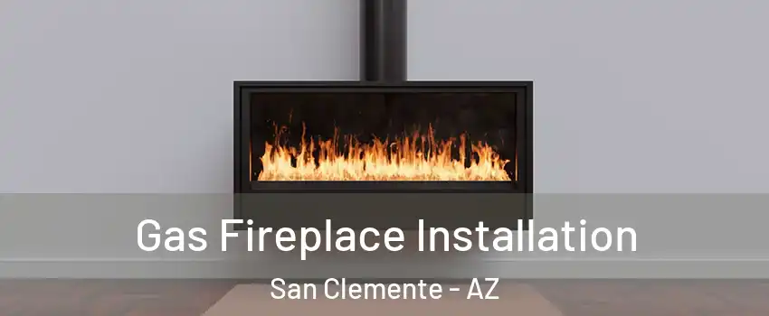 Gas Fireplace Installation San Clemente - AZ