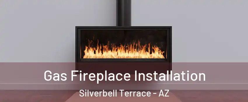 Gas Fireplace Installation Silverbell Terrace - AZ