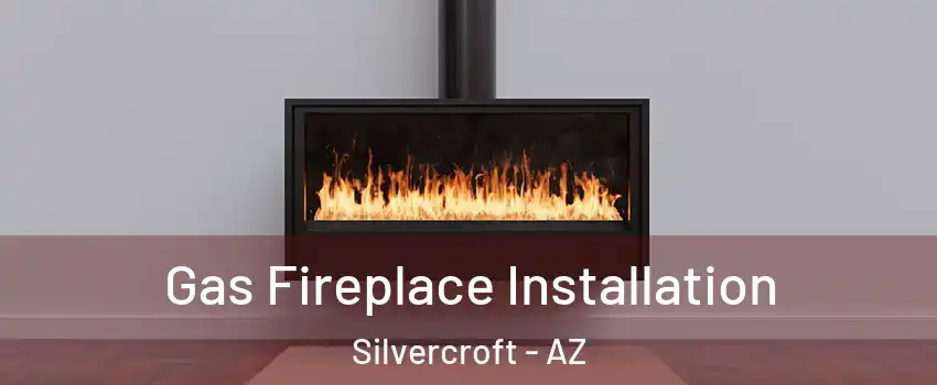 Gas Fireplace Installation Silvercroft - AZ