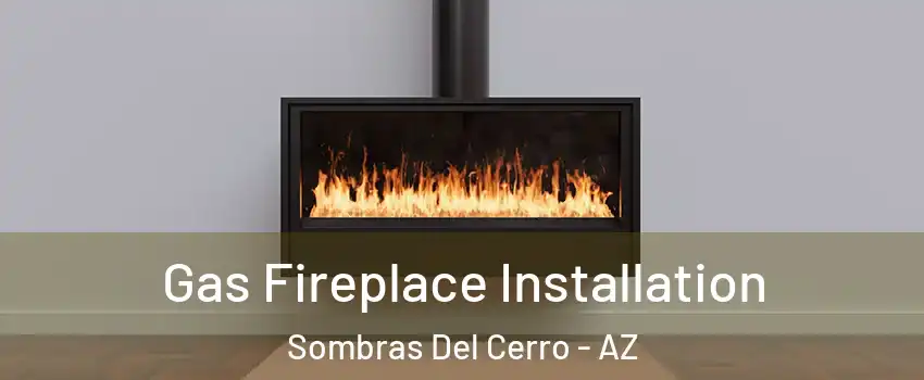 Gas Fireplace Installation Sombras Del Cerro - AZ