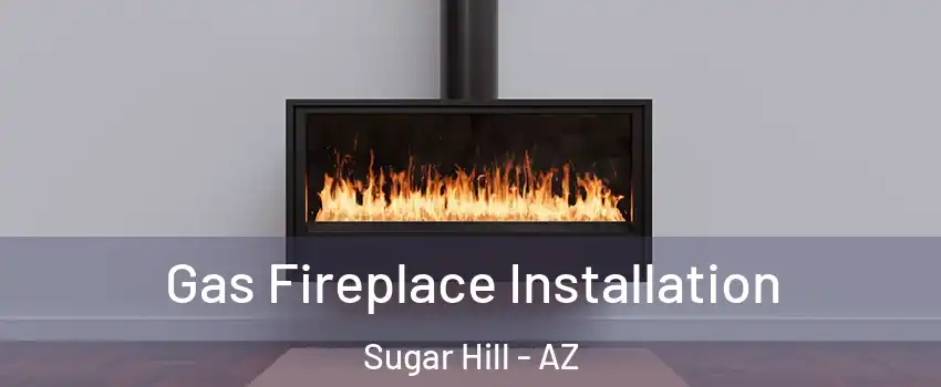 Gas Fireplace Installation Sugar Hill - AZ