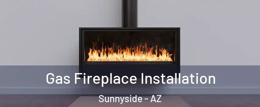 Gas Fireplace Installation Sunnyside - AZ