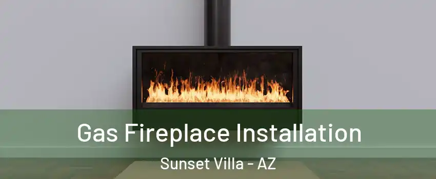 Gas Fireplace Installation Sunset Villa - AZ