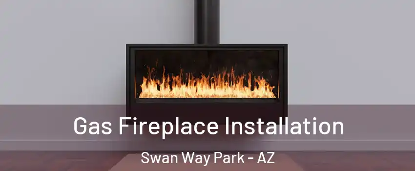 Gas Fireplace Installation Swan Way Park - AZ