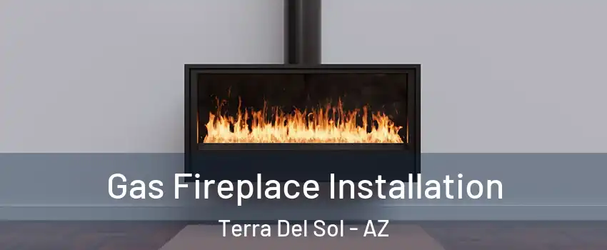 Gas Fireplace Installation Terra Del Sol - AZ