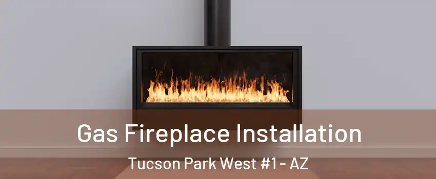 Gas Fireplace Installation Tucson Park West #1 - AZ