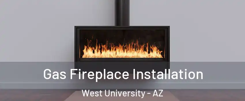 Gas Fireplace Installation West University - AZ