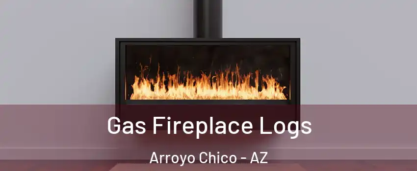 Gas Fireplace Logs Arroyo Chico - AZ