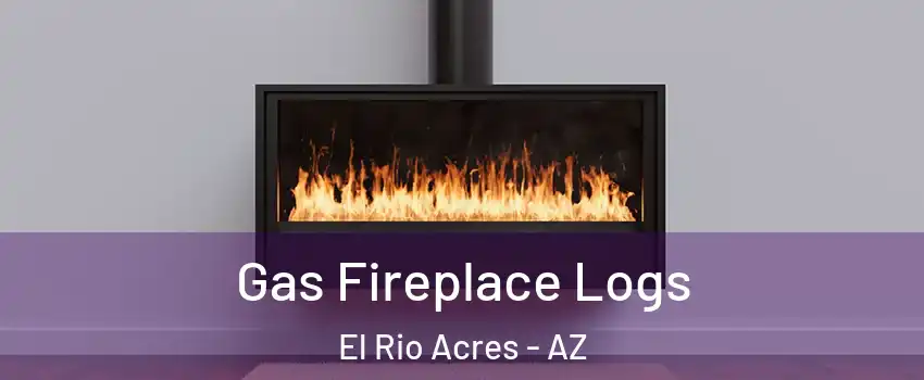 Gas Fireplace Logs El Rio Acres - AZ