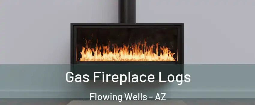 Gas Fireplace Logs Flowing Wells - AZ