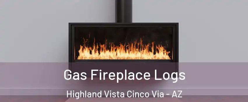 Gas Fireplace Logs Highland Vista Cinco Via - AZ