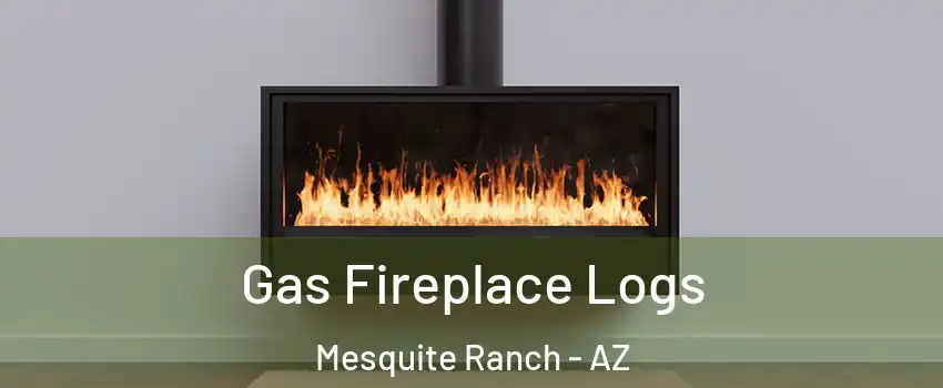 Gas Fireplace Logs Mesquite Ranch - AZ
